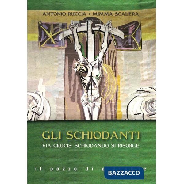 Schiodanti. Via Crucis: schiodando si risorge (Gli)