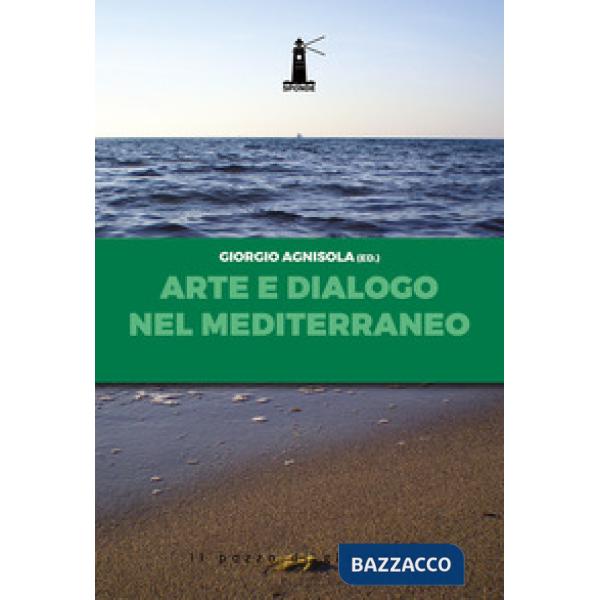 Arte e dialogo nel Mediterraneo. Analisi, contributi, testimonianze, sguardi