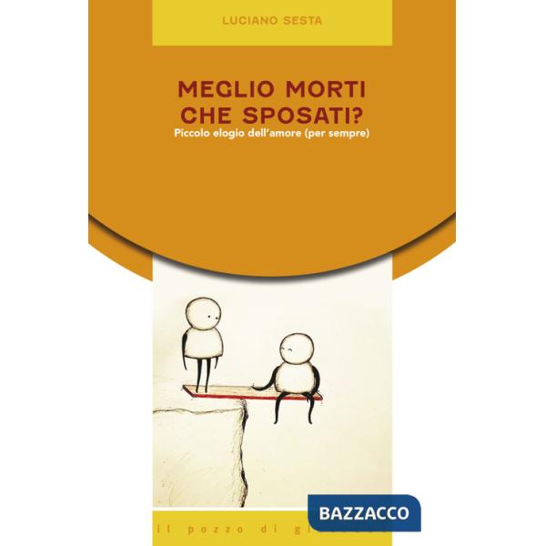 Meglio morti che sposati? Piccolo elogio dell'amore (per sempre)