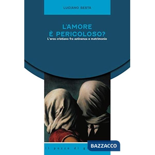 Amore è pericoloso? L'eros cristiano fra astinenza e matrimonio (L')