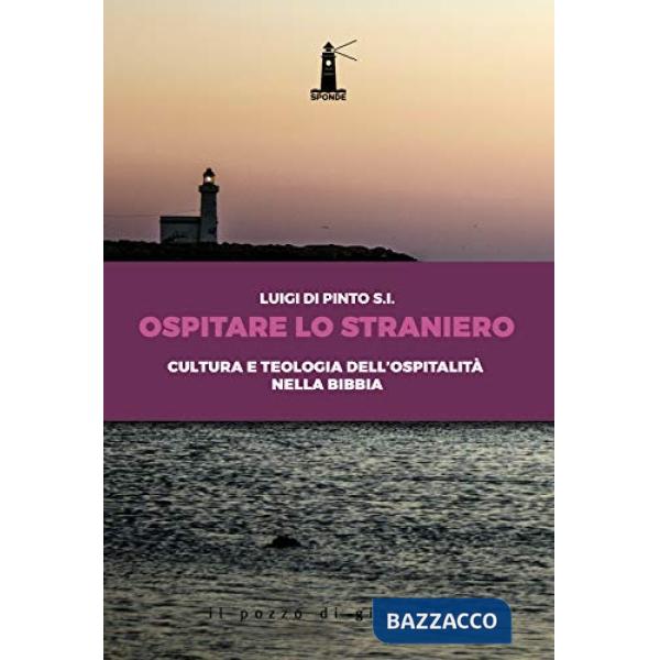 Ospitare lo straniero. Cultura e teologia dell'ospitalità nella Bibbia