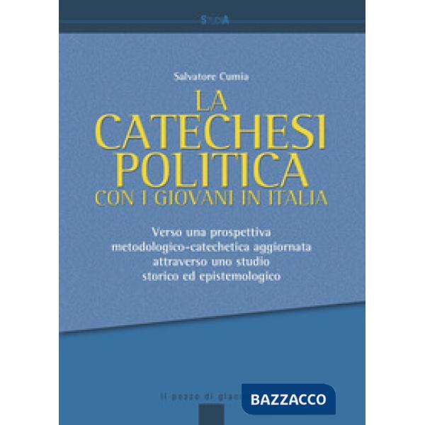 Catechesi politica con i giovani in Italia. Verso una prospettiva metodologico-catechetica aggiornata attraverso uno studio stor