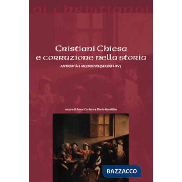 Cristiani Chiesa e corruzione nella storia Antichità e Medioevo (secoli I-XV)