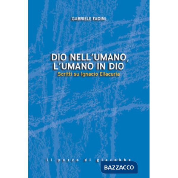 Dio nell'umano, l'umano in Dio. Scritti su Ignacio Ellacuría