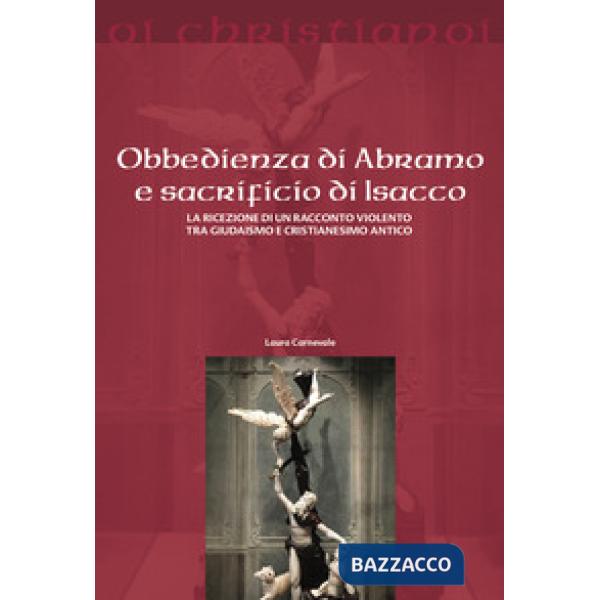 Obbedienza di Abramo e sacrificio di Isacco. La ricezione di un racconto violento tra giudaismo e cristianesimo antico