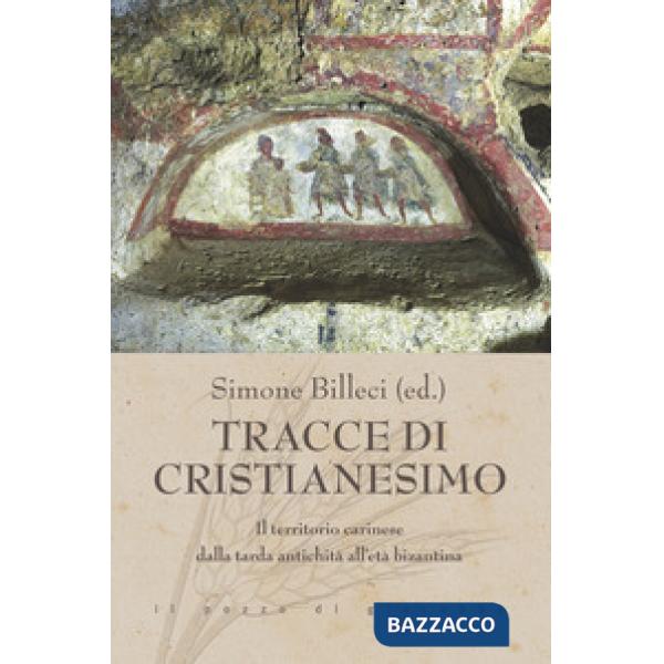 Tracce di cristianesimo. Il territorio carinese dalla tarda antichità all'età bizantina
