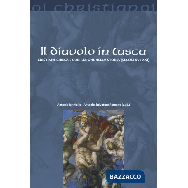 Diavolo in tasca. Cristiani, chiesa e corruzione nella storia (secoli XVI-XXI) (Il)