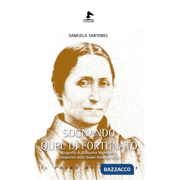 Sognando quel dì fortunato. Biografia di Giovanna Meneghini, fondatrice delle Suore Orsoline SCM