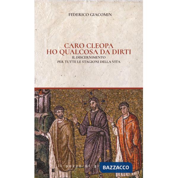 Caro Cleopa ho qualcosa da dirti. Il discernimento per tutte le stagioni della vita