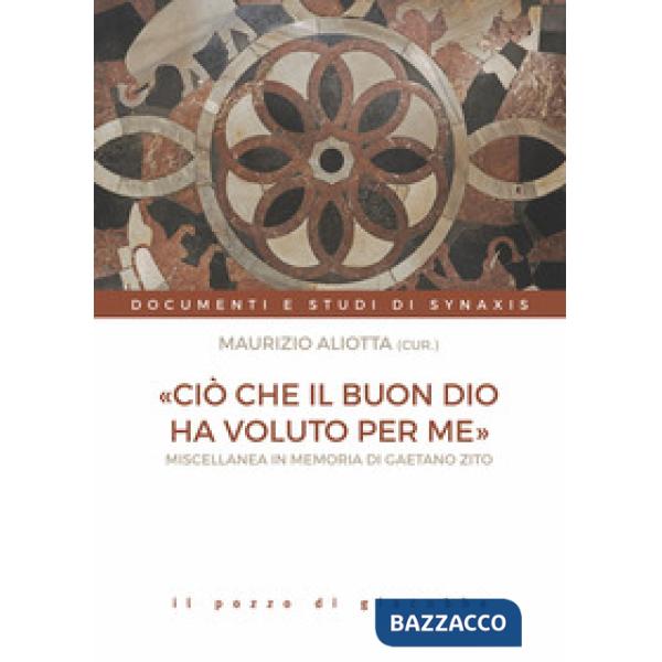 «Ciò che il buon Dio ha voluto per me». Miscellanea in memoria di Gaetano Zito