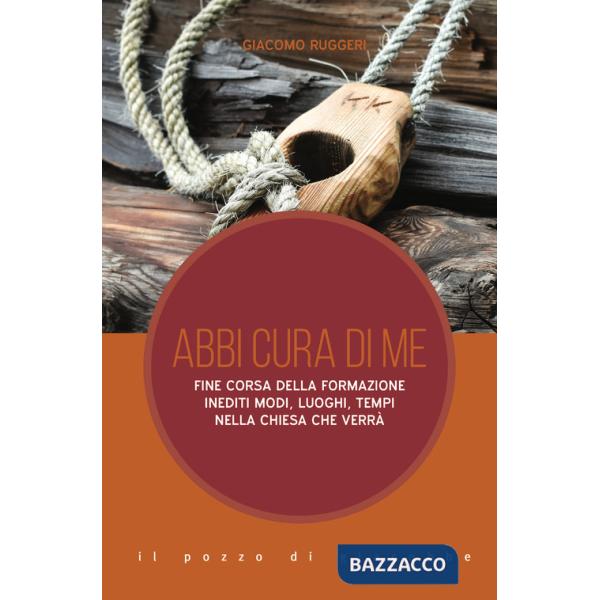 Abbi cura di me. Fine corsa della formazione. Inediti modi, luoghi, tempi nella Chiesa che verrà
