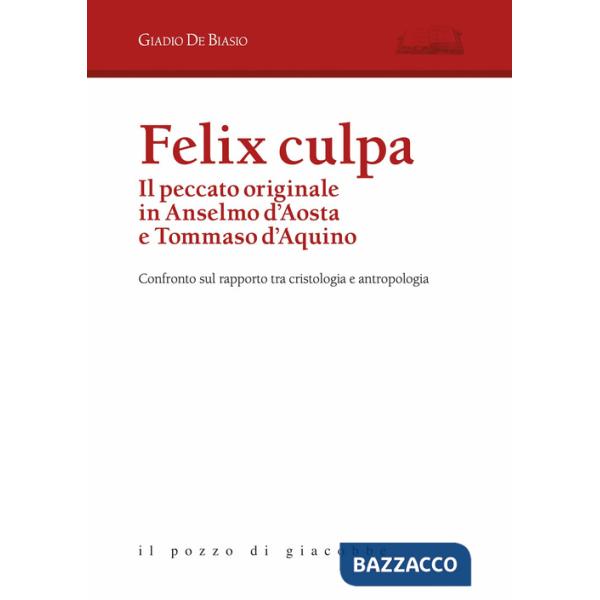 Felix culpa. Il peccato originale in Anselmo d'Aosta e Tommaso d'Aquino. Confronto sul rapporto tra cristologia e antropologia