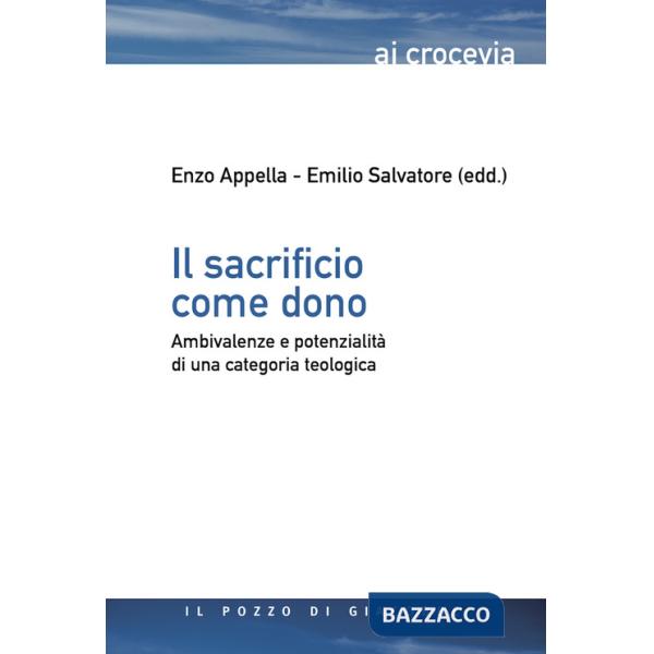 Sacrificio come dono. Ambivalenze e potenzialità di una categoria teologica (Il)