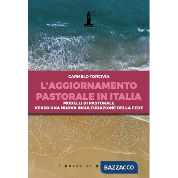 Aggiornamento pastorale in Italia. Modelli di pastorale verso una nuova inculturazione della fede (L')