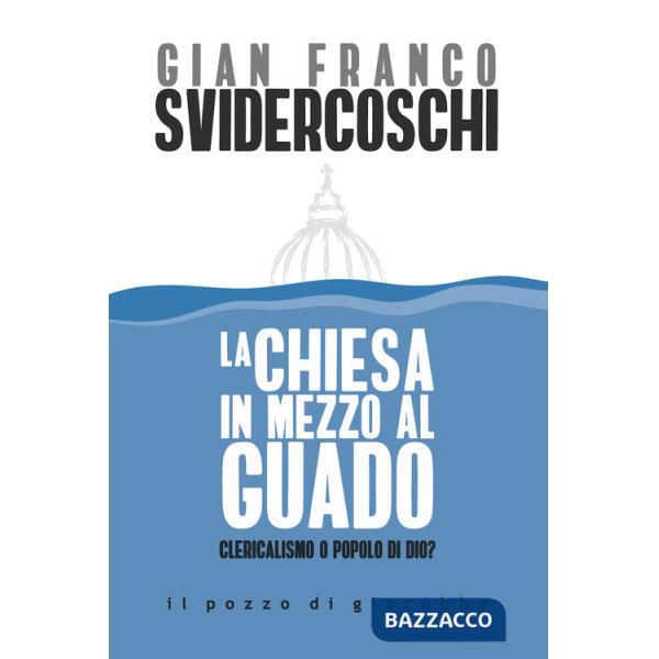 Chiesa in mezzo al guado. Clericalismo o popolo di Dio? (La)