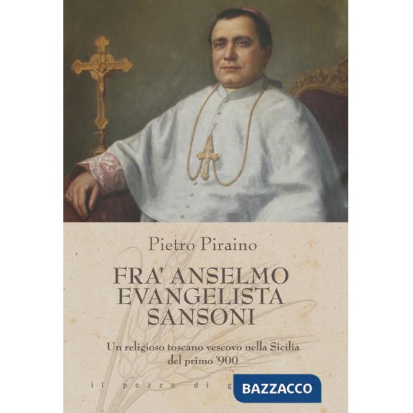 Fra Anselmo Evangelista Sansoni. Un religioso toscano vescovo nella Sicilia del primo '900