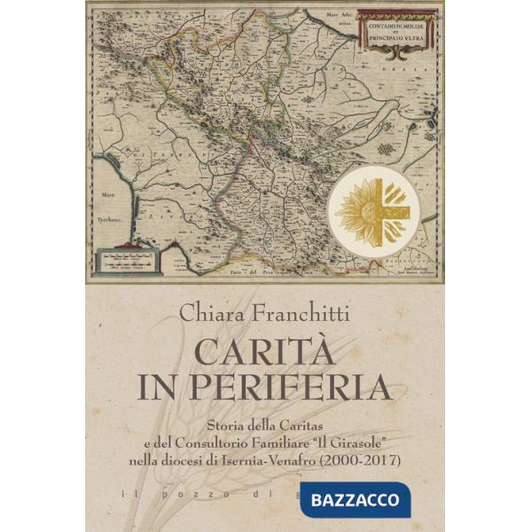 Carità in periferia. Storia della Caritas e del Consultorio Familiare «Il Girasole» nella diocesi di Isernia-Venafro (2000-2017)