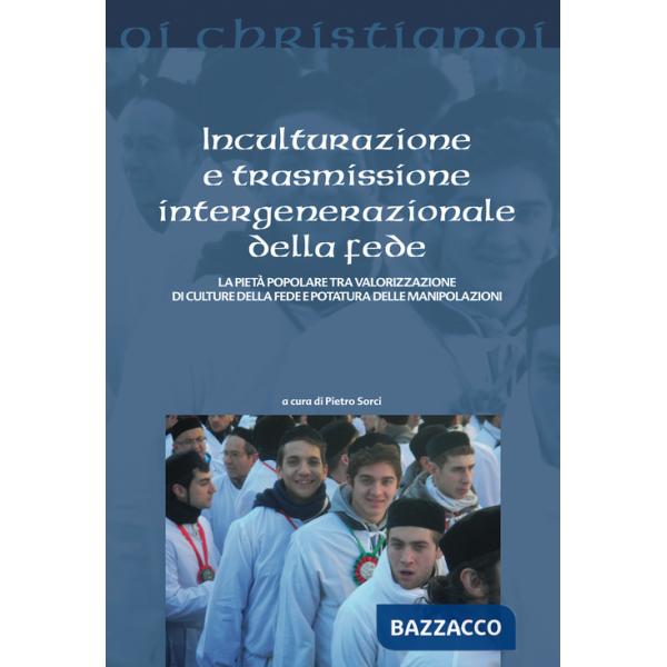 Inculturazione e trasmissione intergenerazionale della fede. La pietà popolare tra valorizzazione di culture della fede e potatu