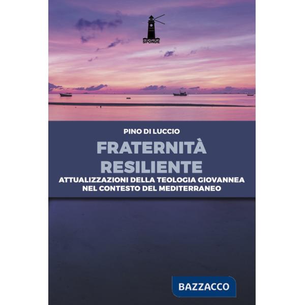 Fraternità resiliente. Attualizzazioni della Teologia giovannea nel contesto del Mediterraneo