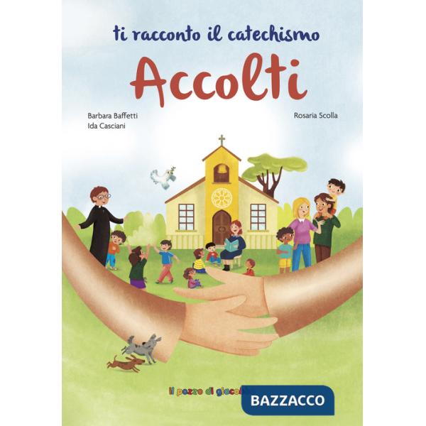 Accolti. Ti racconto il catechismo. Ediz. illustrata