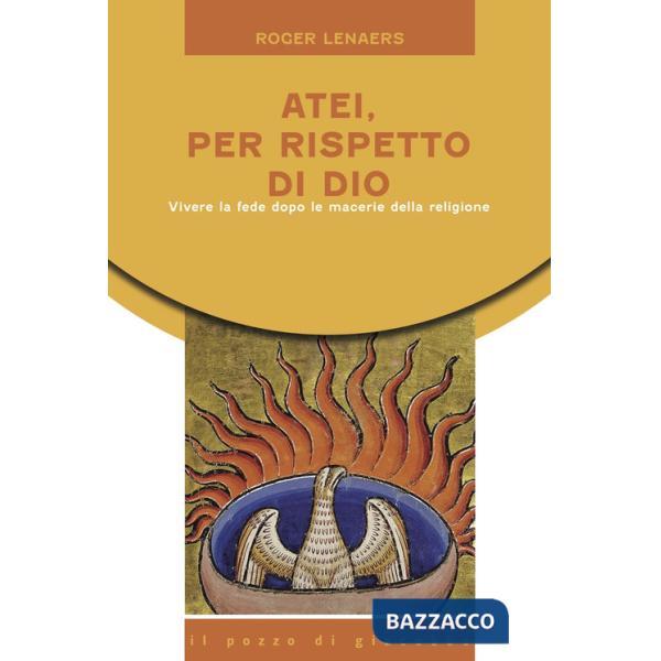 Atei per rispetto di Dio. Vivere la fede dopo le macerie della religione