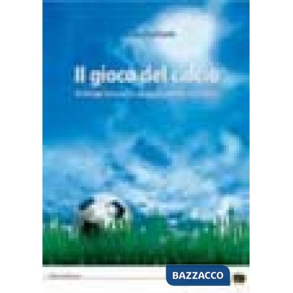 Gioco del calcio. Principi teorici e suggerimenti didattici (Il)