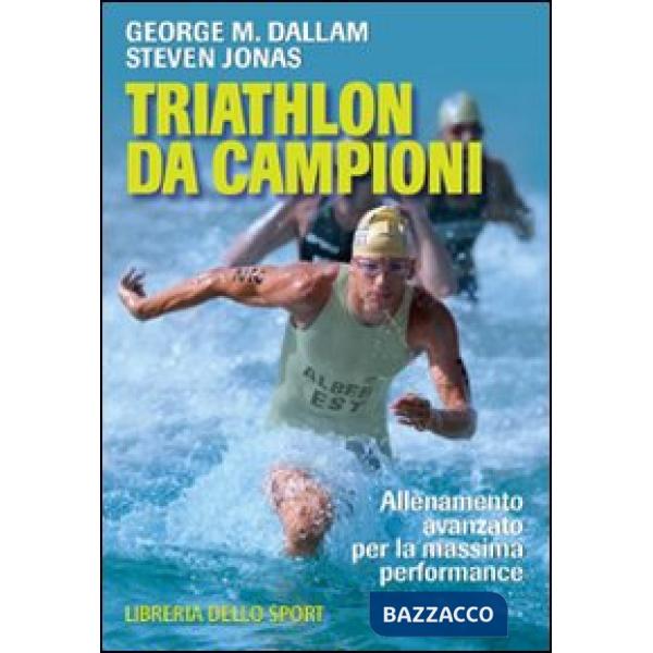 Triathlon da campioni. Allenamento avanzato per il raggiungimento della massima performance