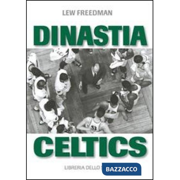 Dinastia Celtics. L'ascesa dei Boston Celtics