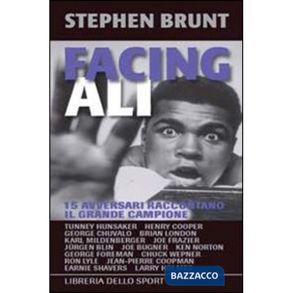Facing Ali. 15 avversari raccontano il grande campione