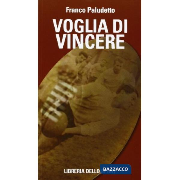 Voglia di vincere. Il rugby vissuto e raccontato