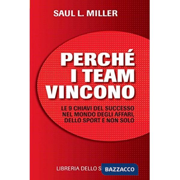Perché i team vincono. 9 chiavi per il successo nel mondo degli affari, dello sport e non solo