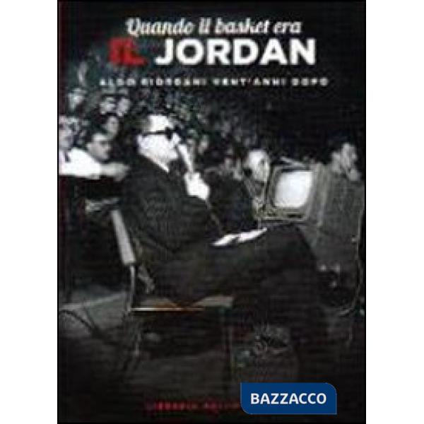 Quando il basket era il Jordan. Aldo Giordani vent'anni dopo