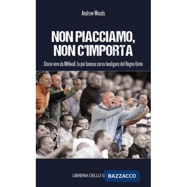 Non piacciamo, non importa. Storie vere da Millwall, la più famosa curva hooligans del Regno Unito