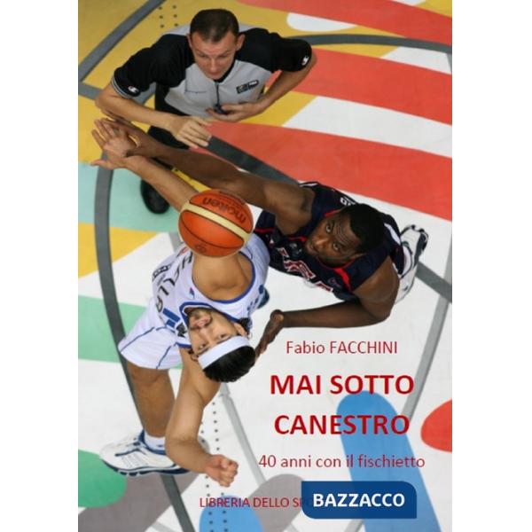 Mai sotto canestro. 40 anni con il fischietto