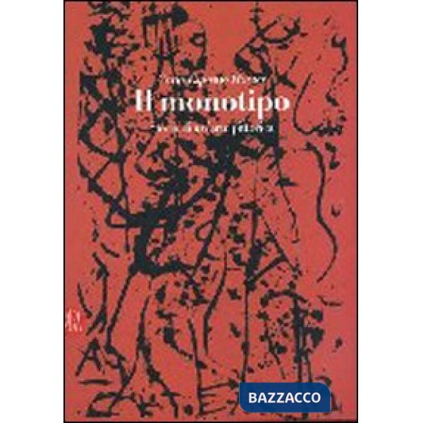 Monotipo. Storia di un'arte pittorica. Ediz. illustrata (Il)