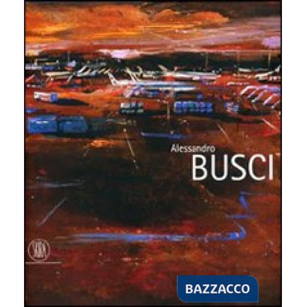 Alessandro Busci. Ediz. italiana, inglese e spagnola