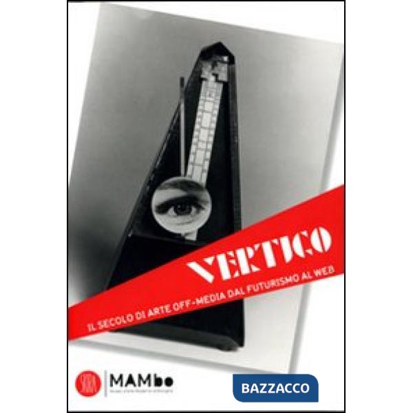 Vertigo Art & Media. Il secolo di arte off media dal futurismo al web. Ediz. ill