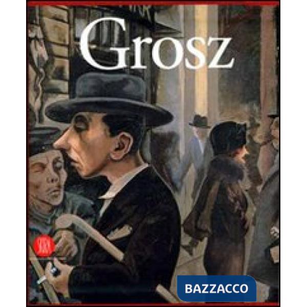 George Grosz. Visione e realtà. Ediz. illustrata