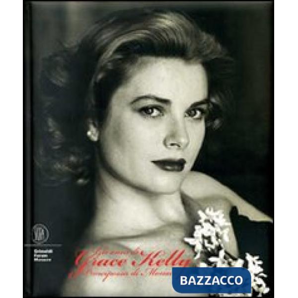 Anni di Grace Kelly. Principessa di Monaco. Ediz. italiana, inglese, francese e 