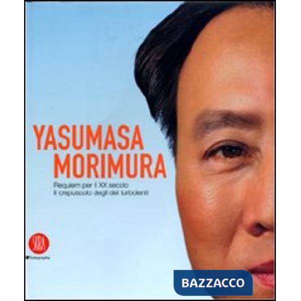 Yasumasa Morimura. Requiem per il XX secolo. Il crepuscolo degli dei turbolenti. Ediz. illustrata