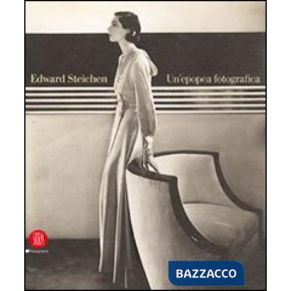 Edward Steichen: una epopea fotografica. Ediz. illustrata