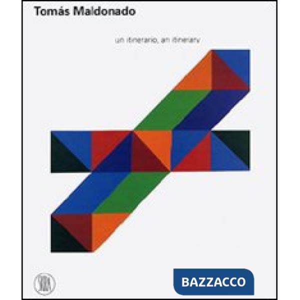 Tomás Maldonado. Un itinerario. Ediz. illustrata