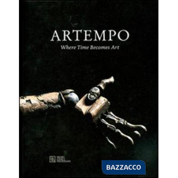 Artempo. Where time becomes art. Ediz. illustrata