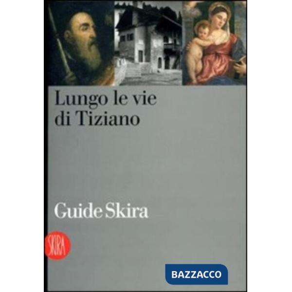 Tiziano. Itinerari sul territorio. Ediz. illustrata
