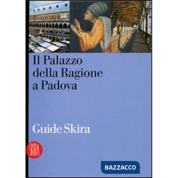 Guida al Palazzo della Ragione a Padova. Ediz. illustrata