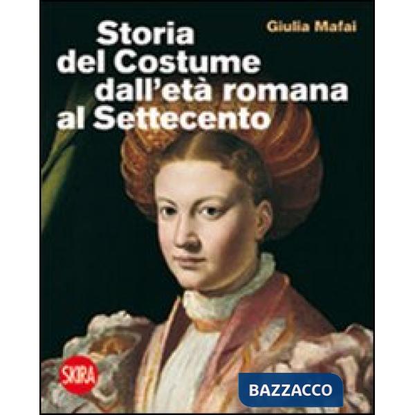 Storia del costume dall'età romana al Settecento. Ediz. illustrata