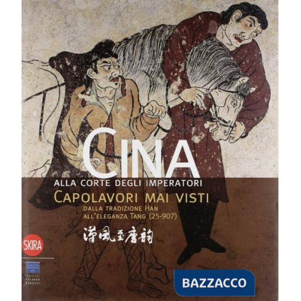 Cina alla corte degli imperatori. Capolavori mai visti dalla tradizione Han all'