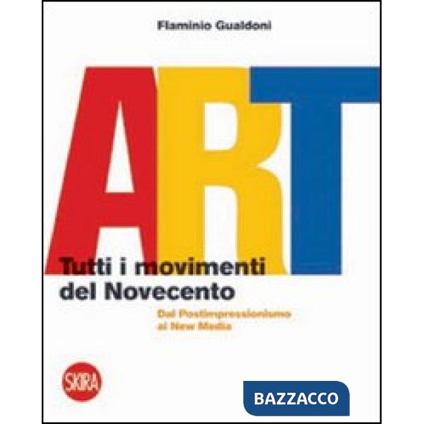 Art. Tutti i movimenti del Novecento. Dal postimpressionismo ai new media. Ediz.