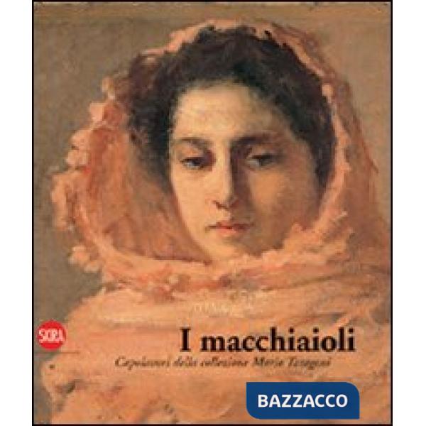 Macchiaioli. I capolavori della collezione Mario Taragoni. Ediz. illustrata (I)