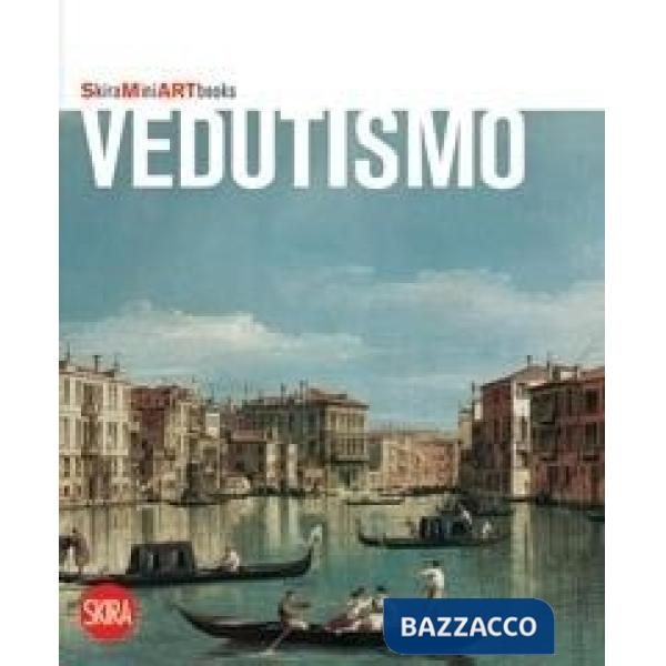 Vedutismo. Ediz. illustrata